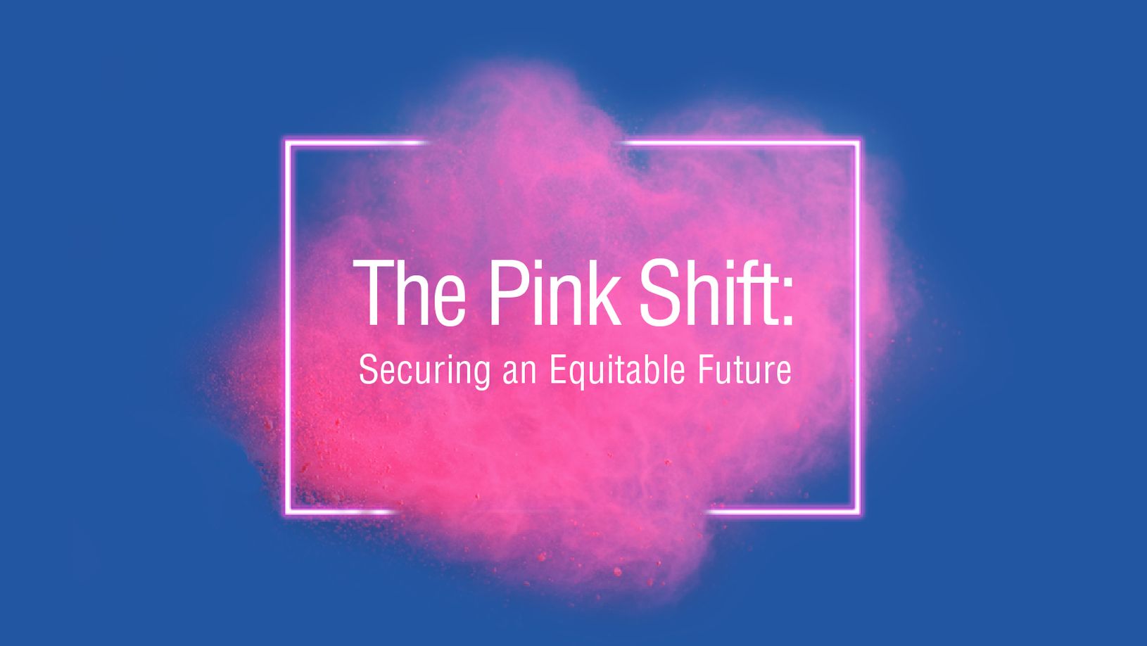 The Pink Shift: Securing an Equitable Future